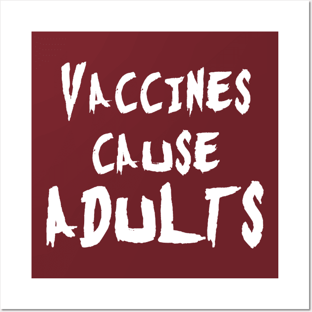 Vaccines Cause Adults Wall Art by bpcreate